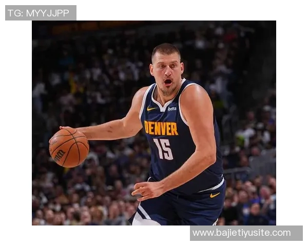 约基奇连续四场三双展现全能实力努力以正确方式打球追求顺利表现